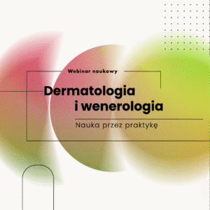 REJESTRACJA NA WEBINAR: Dermatologia i Wenerologia