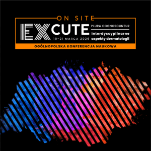 REJESTRACJA NA WYDARZENIE: EXCUTE - Interdyscyplinarne aspekty dermatologii | 19-21 marca 2026 r. Łódź