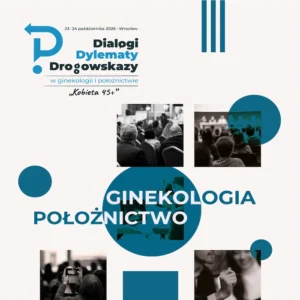 REJESTRACJA NA WYDARZENIE: Dialogi, Dylematy, Drogowskazy w ginekologii i położnictwie | 23 – 24 października 2026 r. Wrocław