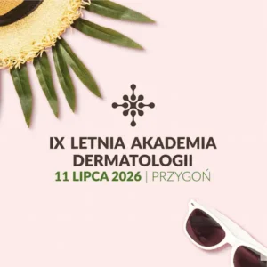 REJESTRACJA NA WYDARZENIE: Letnia Akademia Dermatologi | 11 lipca 2026 r. Przygoń