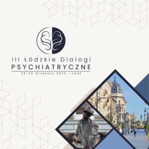 REJESTRACJA NA WYDARZENIE: Łódzkie Dialogi Psychiatrycznych | 25-26 września 2026 r. Łódź
