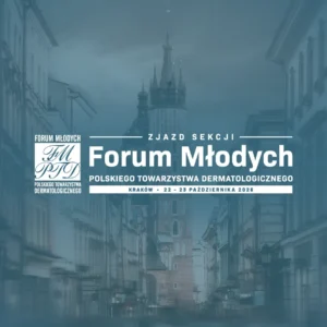 REJESTRACJA NA WYDARZENIE: Forum Młodych Polskiego Towarzystwa Dermatologicznego | 22–23 października 2026 r. Kraków