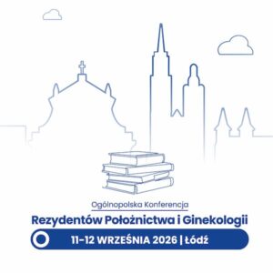 REJESTRACJA NA WYDARZENIE: Ogólnopolska Konferencja Rezydentów Położnictwa i Ginekologii | 11-12 września 2026 r. Łódź